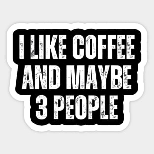 I like Coffee and Maybe 3 People Sticker